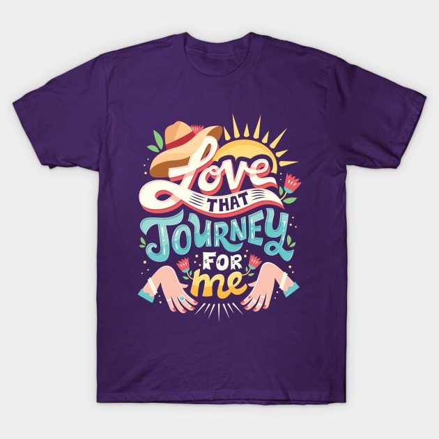 Love that journey for me T-Shirt by risarodil